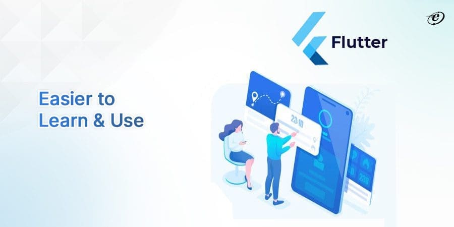 Why Flutter is the Best Choice for Cross-Platform Mobile App Development? 8 Flutter is Easy to Learn & Use