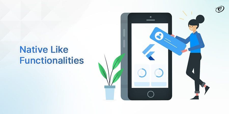 Why Flutter is the Best Choice for Cross-Platform Mobile App Development? 10 Native App Functionalities