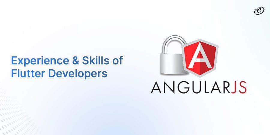 Benefits of Working with Specialized AngularJS Development Services Provider 9 Experience & Skills of flutter developers