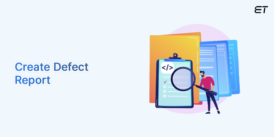 Regression Testing: Concept, Process, and Benefits 9 Create Defect Report