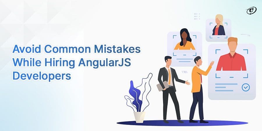 Avoid Common Mistakes While Hiring AngularJS Developers