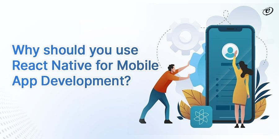 Why should you use react native for mobile app development?