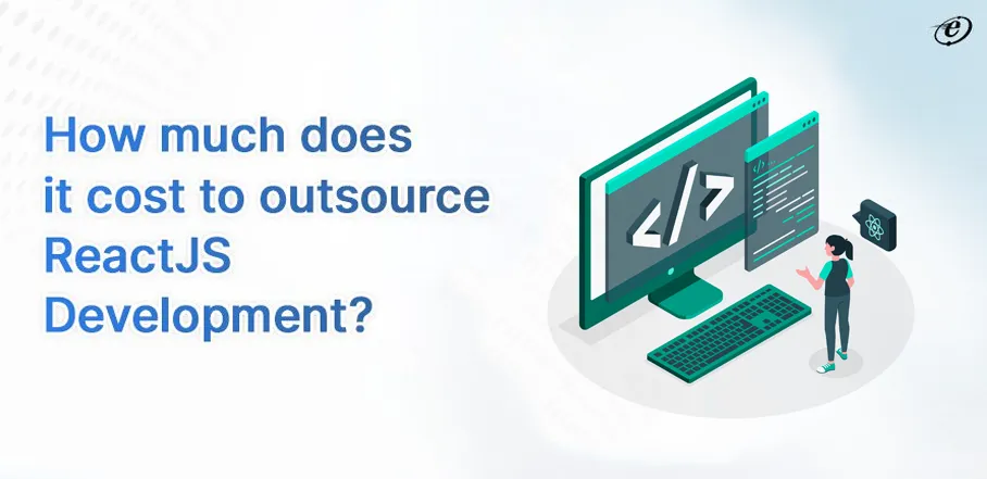 Outsource ReactJS Development - A Complete Guide 22 How much does it Cost to Outsource ReactJS development