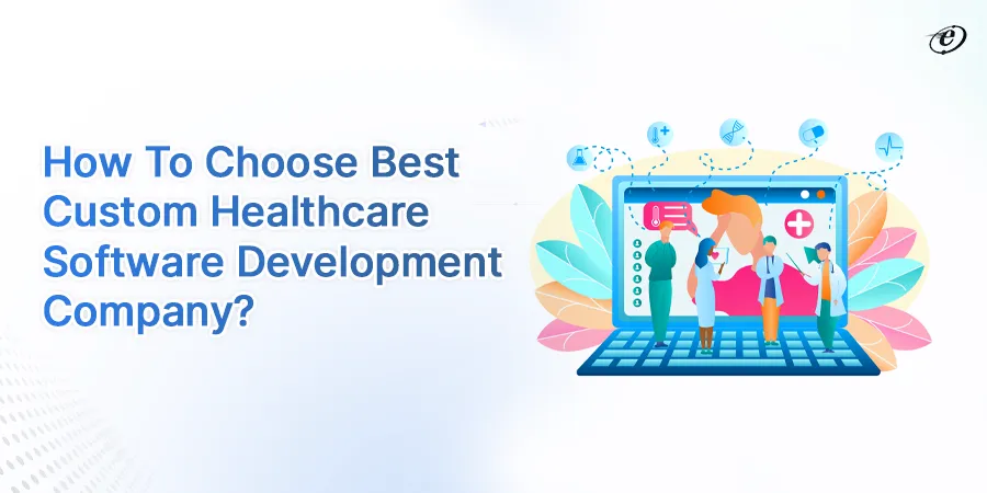How to Choose Best Custom Healthcare Software Development Company
