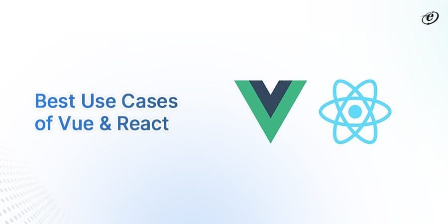 Vue vs React: Choose the Best JavaScript Framework for Your Project 20 React vs Vue Use Cases