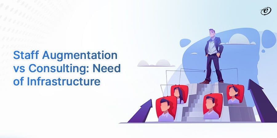 Staff Augmentation vs Consulting: A Detailed Comparison 4 IT Infrastructure