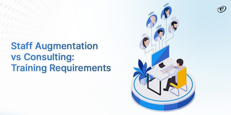 Staff Augmentation vs Consulting: A Detailed Comparison 5 Need for Training