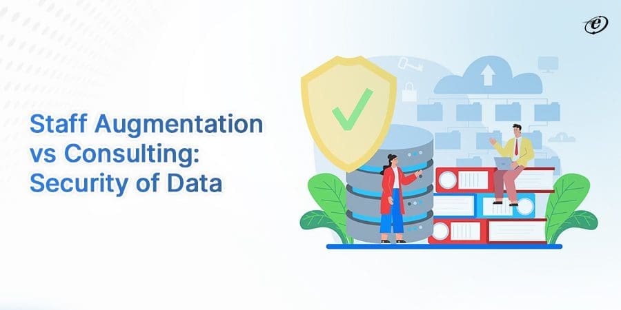 Staff Augmentation vs Consulting: A Detailed Comparison 7 Data Security
