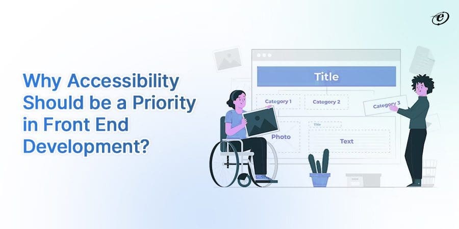 The Intersection of Front-End Development and Accessibility: Best Practices from Leading Companies 3 Why Accessibility should be a Priority for Front End Development?