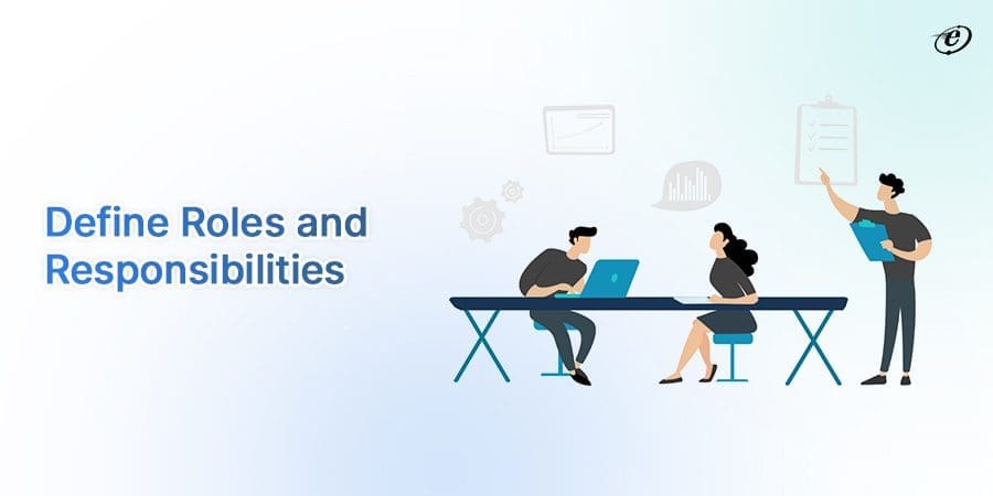 Create Well-defined Roles and Responsibilities