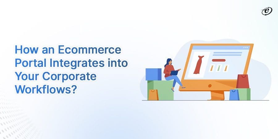 Ecommerce Portal Development: The Ultimate Guide 5 Learn to Integrate Ecommerce Portal into Your Corporate Workflow