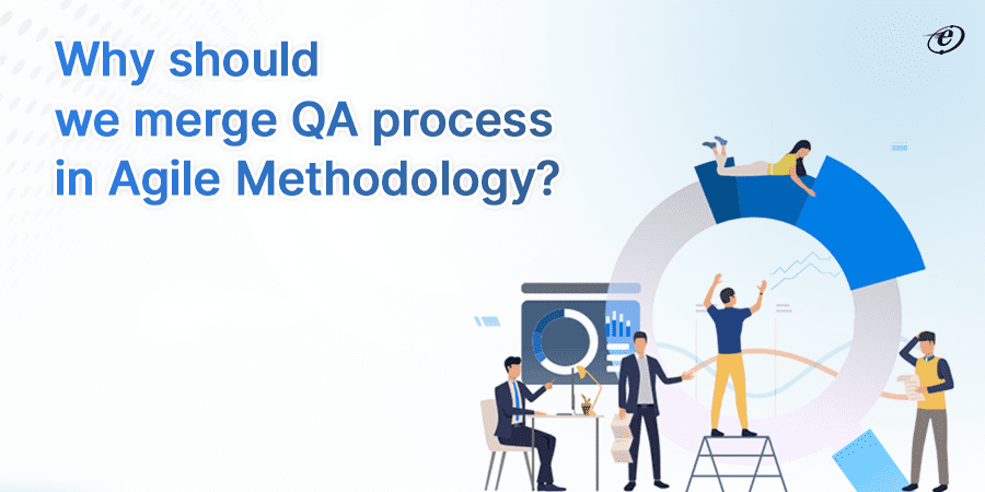 A Guide to QA Process in Agile: Elevate Software Quality 4 Understand the Role of QA Process in Agile