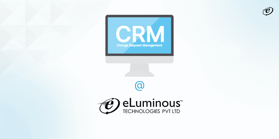 Managing Change Requests at eLuminous | A Complete Guide 4 Managing Change Requests | The eLuminous Way