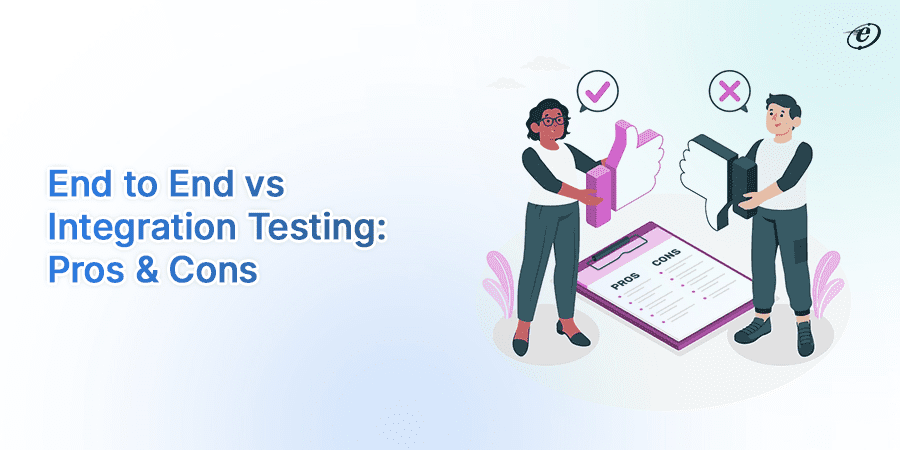 End to End Testing vs Integration Testing: In-Depth Comparison 7 End to End Testing vs Integration Testing: Advantage & Disadvantage