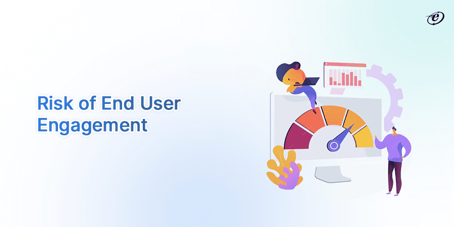 End User Engagement Risk