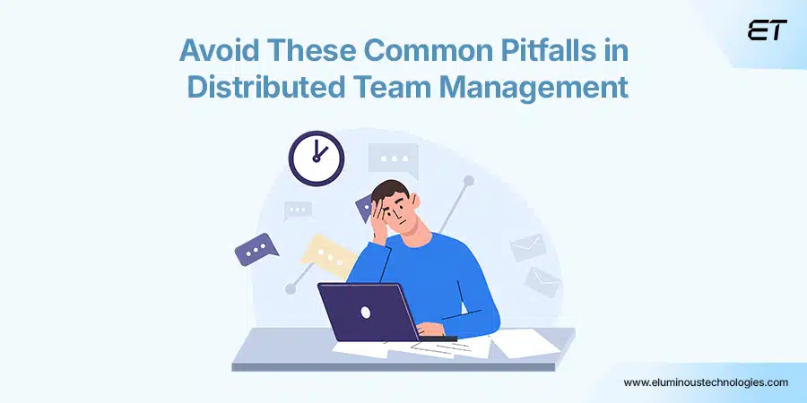 Distributed Team Management: A Modern CEO’s Playbook 5 Mistakes to Avoid in Distributed Team Management