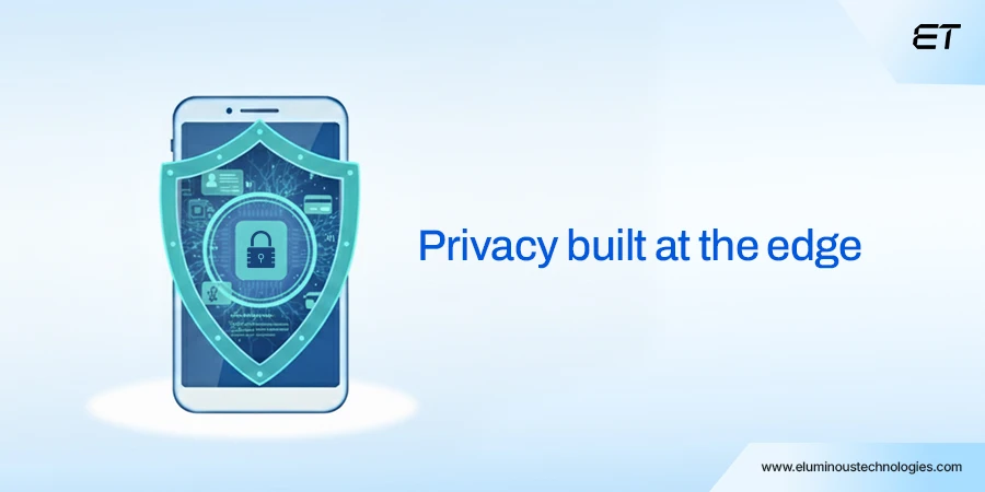 On-Device AI: The Smart Shift Happening Inside Your Phone 4 Stronger Privacy, Greater Trust